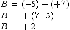 B = (-5) + (+7)\\B = + (7-5)\\B = + 2